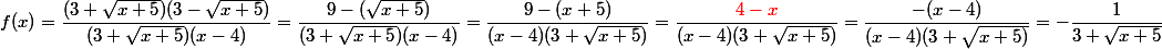 f(x)=\dfrac{(3+\sqrt{x+5})(3-\sqrt{x+5})}{(3+\sqrt{x+5})(x-4)}=\dfrac{9-(\sqrt{x+5})}{(3+\sqrt{x+5})(x-4)}=\dfrac{9-(x+5)}{(x-4)(3+\sqrt{x+5})}=\dfrac{\red{4-x}}{(x-4)(3+\sqrt{x+5})}=\dfrac{-(x-4)}{(x-4)(3+\sqrt{x+5)}}=-\dfrac{1}{3+\sqrt{x+5}}